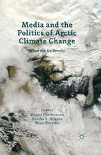 Media and the Politics of Arctic Climate Change: When the Ice Breaks