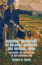 Dominant Narratives of Colonial Hokkaido and Imperial Japan: Envisioning the Periphery and the Modern Nation-State