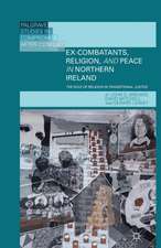 Ex-Combatants, Religion, and Peace in Northern Ireland: The Role of Religion in Transitional Justice