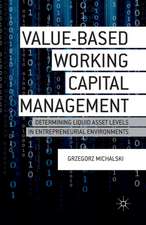 Value-Based Working Capital Management: Determining Liquid Asset Levels in Entrepreneurial Environments