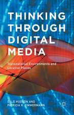 Thinking Through Digital Media: Transnational Environments and Locative Places