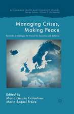 Managing Crises, Making Peace: Towards a Strategic EU Vision for Security and Defense