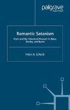 Romantic Satanism: Myth and the Historical Moment in Blake, Shelley and Byron