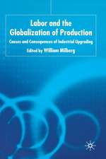 Labor and the Globalization of Production: Causes and Consequences of Industrial Upgrading