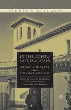 In the Light of Medieval Spain: Islam, the West, and the Relevance of the Past