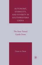 Autonomy, Ethnicity, and Poverty in Southwestern China: The State Turned Upside Down