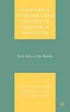 The Politics, Economics, and Culture of Mexican-US Migration: Both Sides of the Border