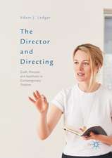 The Director and Directing: Craft, Process and Aesthetic in Contemporary Theatre