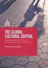 The Global Cultural Capital: Addressing the Citizen and Producing the City in Barcelona