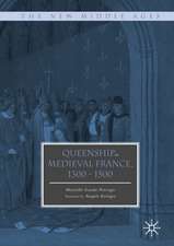 Queenship in Medieval France, 1300-1500