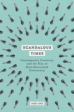 Scandalous Times: Contemporary Creativity and the Rise of State-Sanctioned Controversy