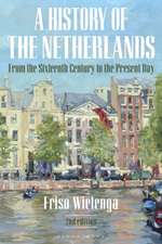 A History of the Netherlands: From the Sixteenth Century to the Present Day