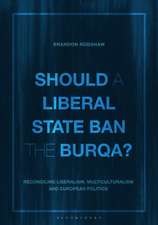 Should a Liberal State Ban the Burqa?: Reconciling Liberalism, Multiculturalism and European Politics