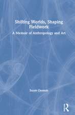 Shifting Worlds, Shaping Fieldwork: A Memoir of Anthropology and Art