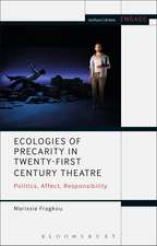 Ecologies of Precarity in Twenty-First Century Theatre: Politics, Affect, Responsibility