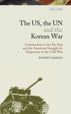 The US, the UN and the Korean War: Communism in the Far East and the American Struggle for Hegemony in the Cold War