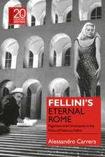 Fellini’s Eternal Rome: Paganism and Christianity in the Films of Federico Fellini