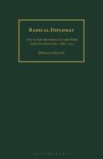 Radical Diplomat: Life of Sir Archibald Clark Kerr, Lord Inverchapel, 1882-1951