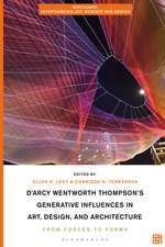 D'Arcy Wentworth Thompson's Generative Influences in Art, Design, and Architecture: From Forces to Forms