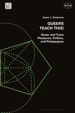 Queers Teach This!: Queer and Trans Pleasures, Politics, and Pedagogues