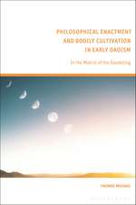 Philosophical Enactment and Bodily Cultivation in Early Daoism: In the Matrix of the Daodejing