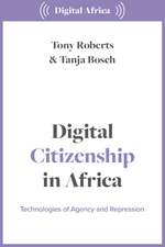 Digital Citizenship in Africa: Technologies of Agency and Repression