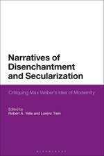 Narratives of Disenchantment and Secularization: Critiquing Max Weber’s Idea of Modernity