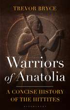 Warriors of Anatolia: A Concise History of the Hittites