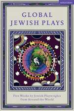 Global Jewish Plays: Five Works by Jewish Playwrights from around the World: Extinct; Heartlines; The Kahena Berber Queen; Papa’gina; A People