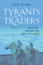 Tyrants and Traders: Tintagel, Arthur and the Lost Kings