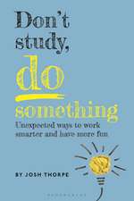 Don’t Study, Do Something