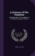 A Dictionary Of The Targumim: The Talmud Babli And Yerushalmi And The Midrashic Literature, Volume 8