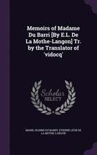 Memoirs of Madame Du Barri [By E.L. De La Mothe-Langon] Tr. by the Translator of 'vidocq'