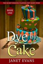 Dye by Cake - The Secret Wedding Planner Cozy Short Story Mystery Series Book One