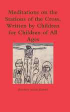 Meditations on the Stations of the Cross, Written by Children for Children of All Ages