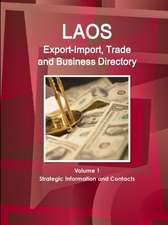 Laos Export-Import, Trade and Business Directory Volume 1 Strategic Information and Contacts