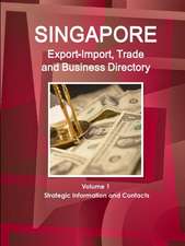 Singapore Export-Import, Trade and Business Directory Volume 1 Strategic Information and Contacts