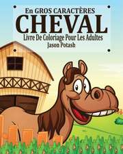 Cheval Livre de Coloriage Pour les Adultes ( En Gros Caractères)