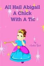 All Hail Abigail a Chick with a Tic