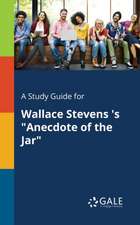 A Study Guide for Wallace Stevens 's "Anecdote of the Jar"