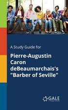 A Study Guide for Pierre-Augustin Caron DeBeaumarchais's "Barber of Seville"