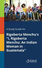 A Study Guide for Rigoberta Menchu's "I, Rigoberta Menchu