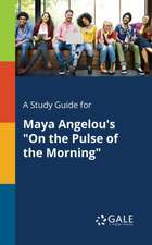 A Study Guide for Maya Angelou's "On the Pulse of the Morning"