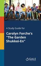 A Study Guide for Carolyn Forche's "The Garden Shukkei-En"