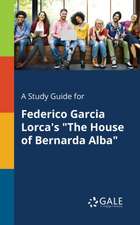 A Study Guide for Federico Garcia Lorca's "The House of Bernarda Alba"