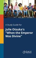 A Study Guide for Julie Otsuka's "When the Emperor Was Divine"