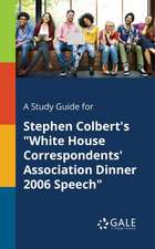 A Study Guide for Stephen Colbert's "White House Correspondents' Association Dinner 2006 Speech"