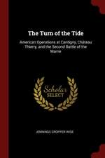 The Turn of the Tide: American Operations at Cantigny, Château Thierry, and the Second Battle of the Marne