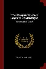 The Essays of Michael Seigneur de Montaigne