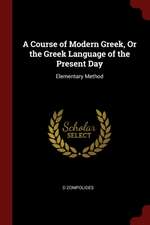 A Course of Modern Greek, or the Greek Language of the Present Day: Elementary Method